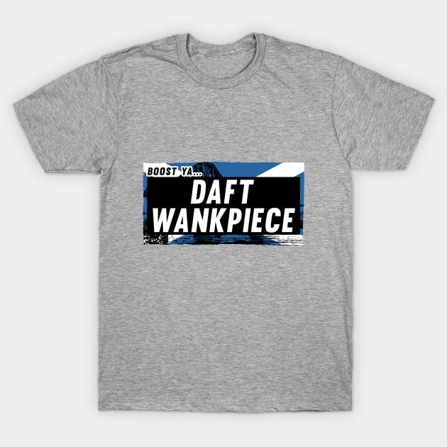 Scottish Insults / Chat Up Lines: Daft Wankpiece T-Shirt by demandchaos1